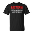 thumbnail image 1 of Sam Soft Bacteria Its The Only Culture Some People Have Biologist Unisex T Shirt, 1 of 5