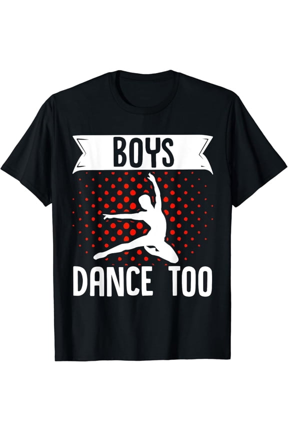 Ballet Boys Dance Too T-Shirt Full Size S-5Xl