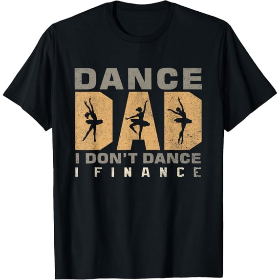 Sam Soft Ballet Dance Dad I Don'T Dance I Finance Father Men T-Shirt Full Size S-5Xl
