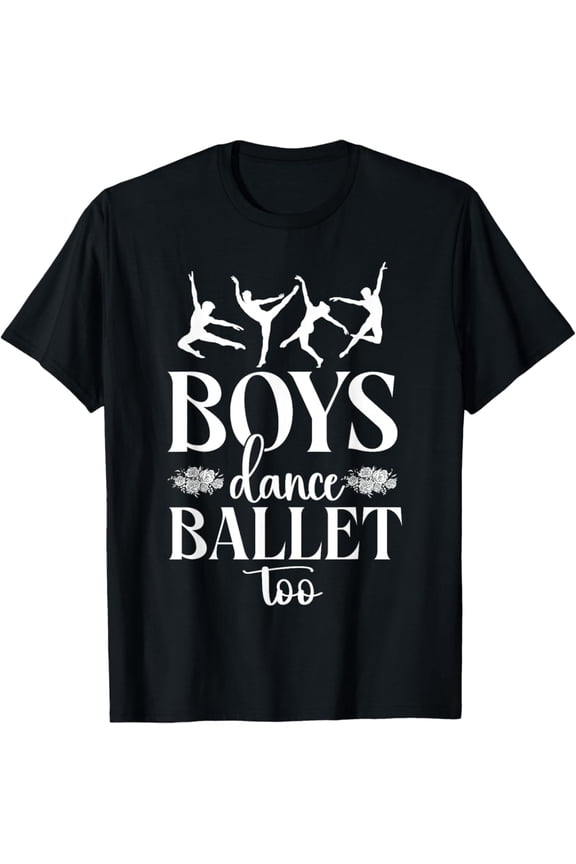 Ballet Dancer Dance Girl Ballerina Boy Boys Dance Ballet Too T-Shirt Full Size S-5Xl