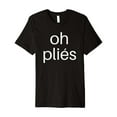 thumbnail image 1 of Sam Soft Ballet Teacher Shirts: Oh Plies Dance T Shirt For Men Women Full Size S-5Xl, 1 of 5