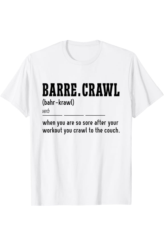 Barre Crawl Definition Workout Barre Ballet Dancer T-Shirt Full Size S-5Xl