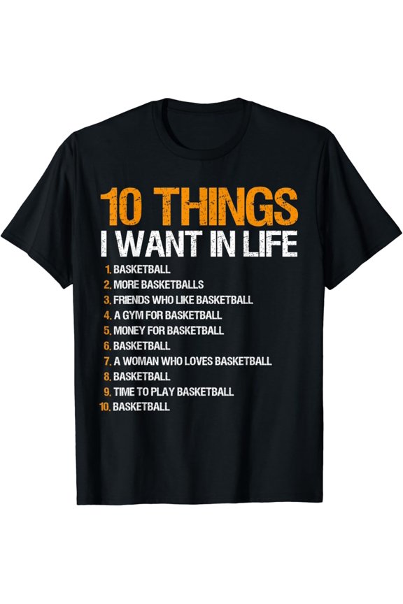 Basketball 10 Things I Want In Life For Men Boys T-Shirt