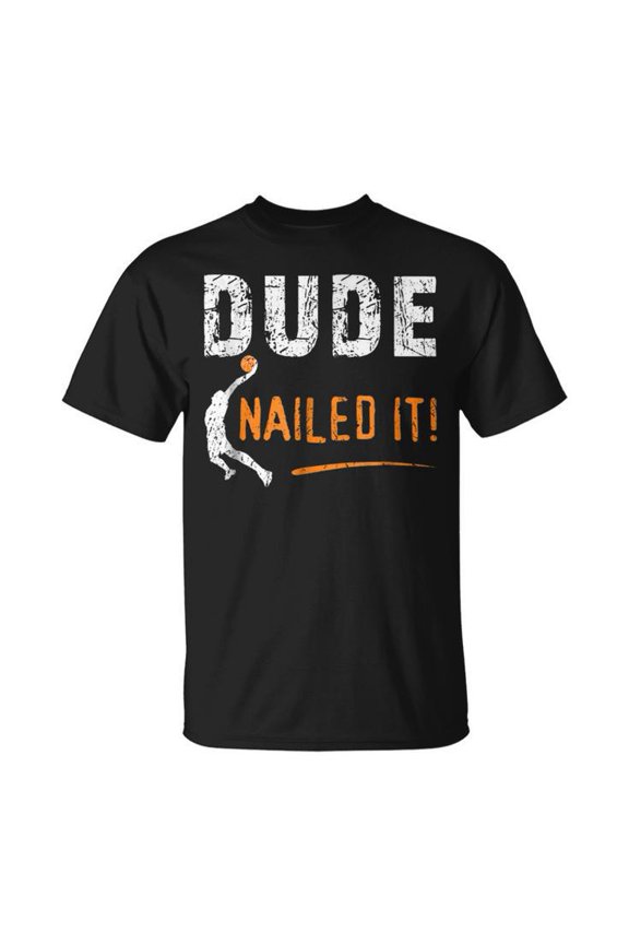 Basketball Players Gift Dude Nailed It Baller It Gifts Unisex T Shirt