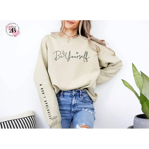 Sam Soft Be Yourself & Don'T Apologize Sweatshirt, Be You , Love Yourself Shirt, Inspirational Gift For Her For Best Friends