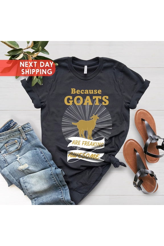 Because Goats Are Freaking Awesome, Farmer Gift Tee, Goat Birthday Gift Shirt, Farm Animal Shirt, Awesome Goats Shirts, Goat Lover Gift Tee