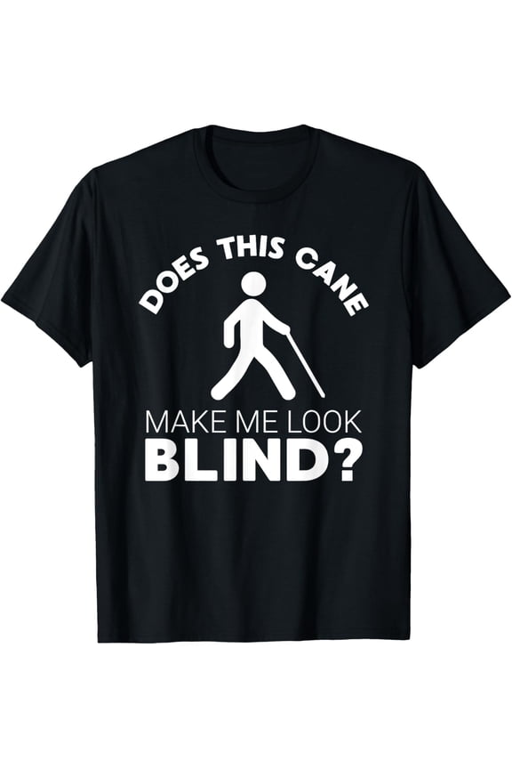 Blind Gift This Cane Make Me Look #Blind? Low Vision T-Shirt Full Size S-5XL