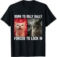 thumbnail image 1 of Sam Soft Born To Dilly Dally Forced To Lock In Cat T-Shirt, 1 of 5