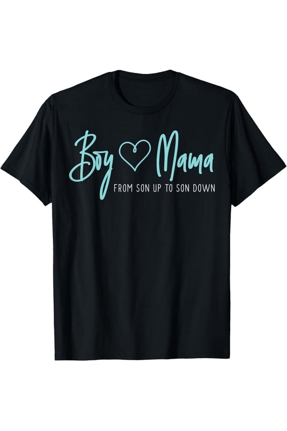 Boy Mama From Son Up To Son Down - Mother Mom T-Shirt