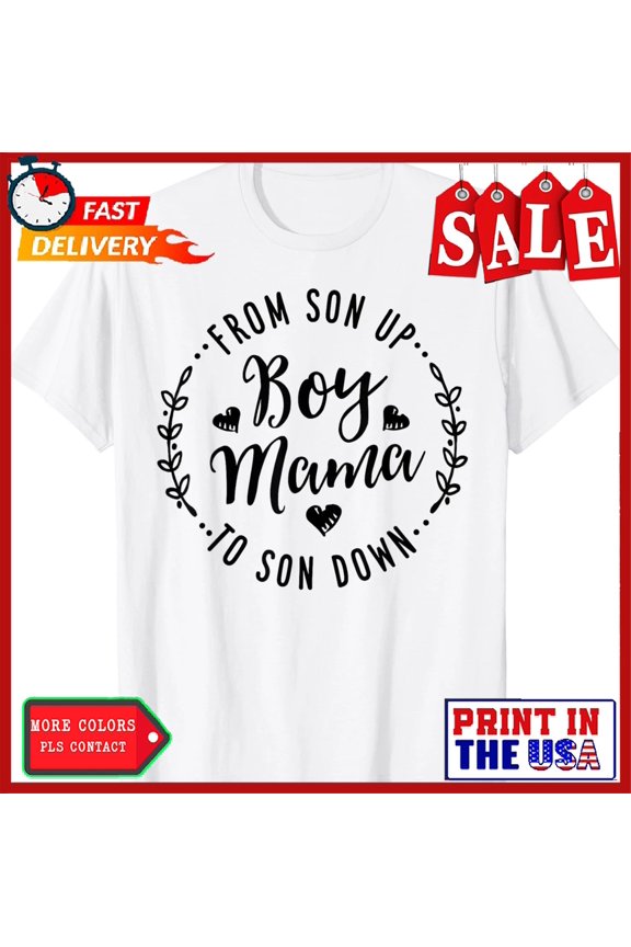 Boy Mama From Son Up To Sun Down Mother'S Day Mom T-Shirt