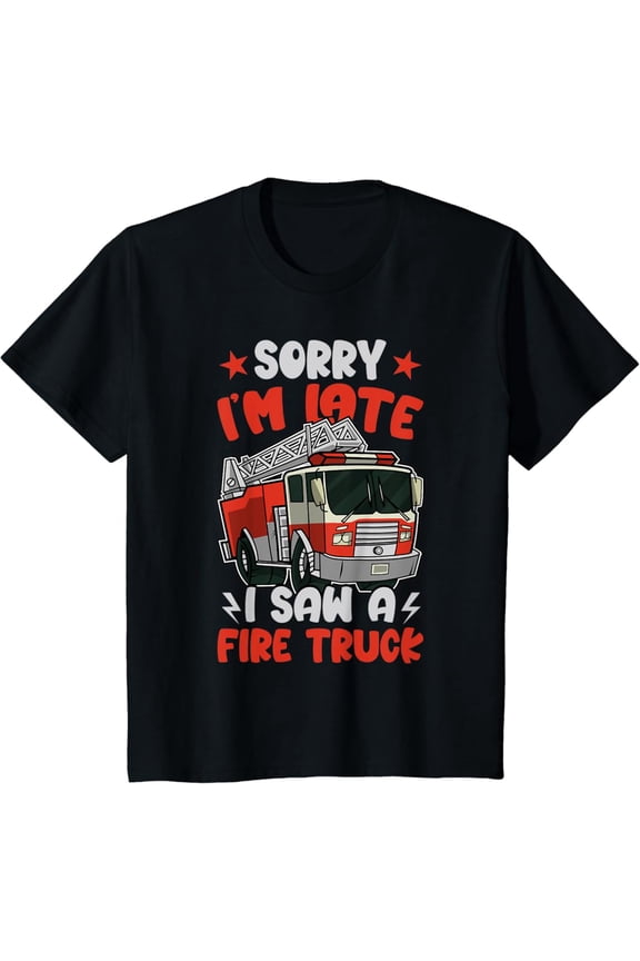 Boys Firefighter Sorry I'M Late I Saw A Fire Truck T-Shirt Full Size S-5XL