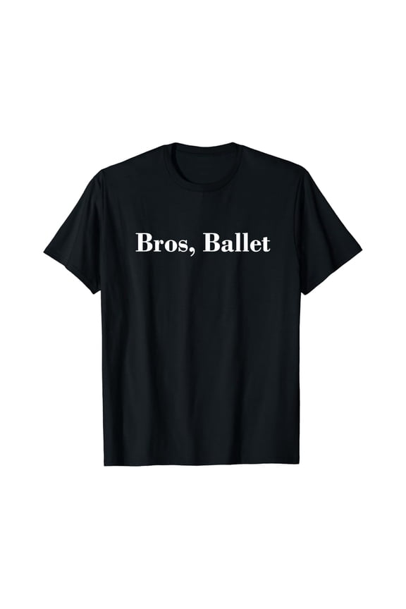 Bros, Ballet Men Boys Dance Too Barre Dancewear T-Shirt Full Size S-5Xl