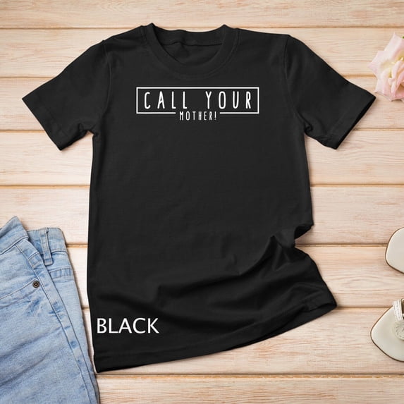 Sam Soft Call Your Mother Don'T Forget About Mothers Day Mom Unisex T-Shirt