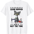 thumbnail image 1 of Sam Soft Cat Sewing If You See Me With A Seam Ripper T-Shirt, 1 of 4