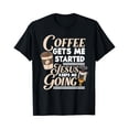 thumbnail image 1 of Sam Soft Coffee Gets Me Started Christ Keeps Me Going Christian T-Shirt, 1 of 5