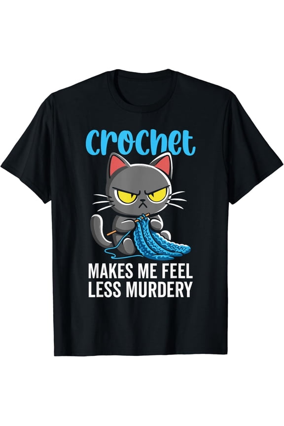 Crochet makes me feel less Murdery cat crochet for women T-Shirt
