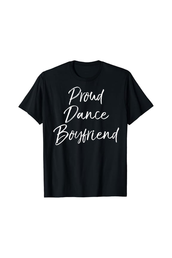 Cute Dancer Gift From Girlfriend Proud Dance Boyfriend T-Shirt Full Size S-5Xl