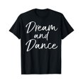 thumbnail image 1 of Sam Soft Cute Dancing Gift For Teen Girl Dancer Quote Dream And Dance T-Shirt Full Size S-5Xl, 1 of 5