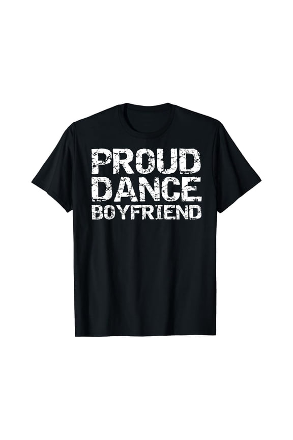 Cute Gift From Girlfriend Quote Proud Dance Boyfriend T-Shirt Full Size S-5Xl