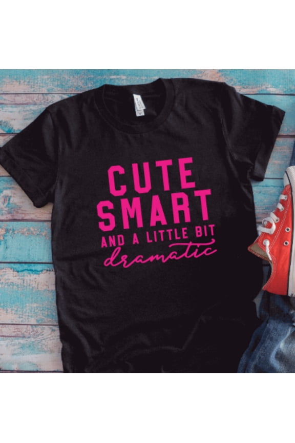 Cute, Smart, And A Little Bit Dramatic, Black Unisex Short Sleeve T-Shirt Unisex Cotton Tee, Full Size S-5XL