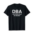 thumbnail image 1 of Sam Soft DBA Not That Kind Of Doctor Shirt. Gift D.B.A. T-Shirt, 1 of 5