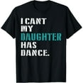 thumbnail image 1 of Sam Soft Dad Dance Quote I Can'T My Daughter Has Dance Dancing Father T-Shirt, 1 of 5