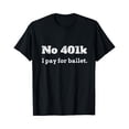 thumbnail image 1 of Sam Soft Dance Dad Gift - No 401K, I Pay For Ballet Dance Dad T-Shirt Full Size S-5Xl, 1 of 5
