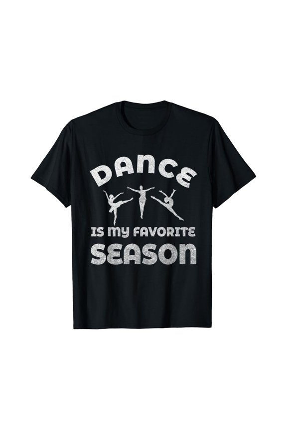 Dance Is My Favorite Season Ballet Salsa Waltz Gift T-Shirt Full Size S-5Xl