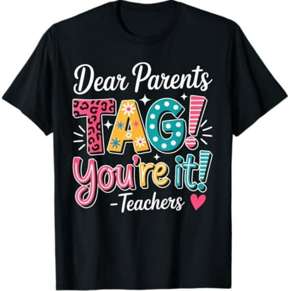 Sam Soft Dear Parents Tag Your It Shirt Teachers Last Day Of School T-Shirt All Size S-5XL