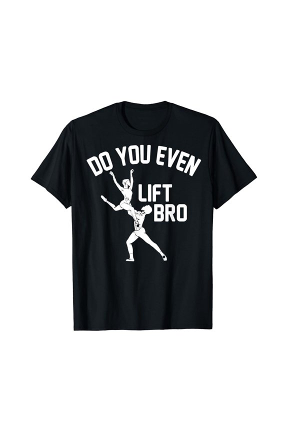 Do You Even Lift Bro Gift Cool Male Ballet Dancing Boy T-Shirt Full Size S-5Xl