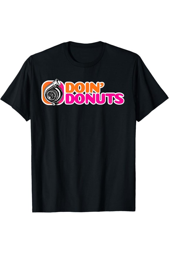 Doin' Donuts - Racing & Drift Car Enthusiast Mechanic T-Shirt Full Size S-5Xl