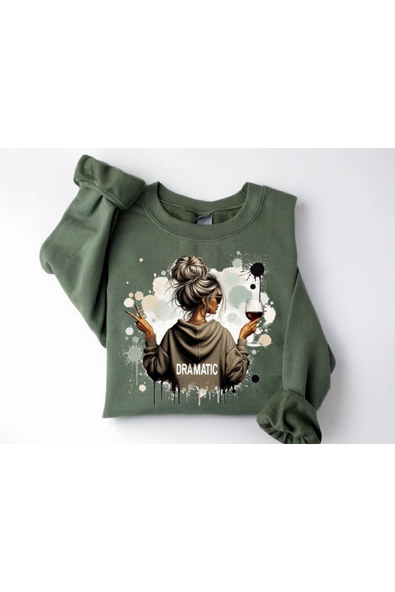 Dramatic Sweatshirt Hoodie Dramatic Goth Mom Trendy Girl Sweatshirts Gift For Her Gift, Wine Lover, Snarky Shirt All Size S-5Xl