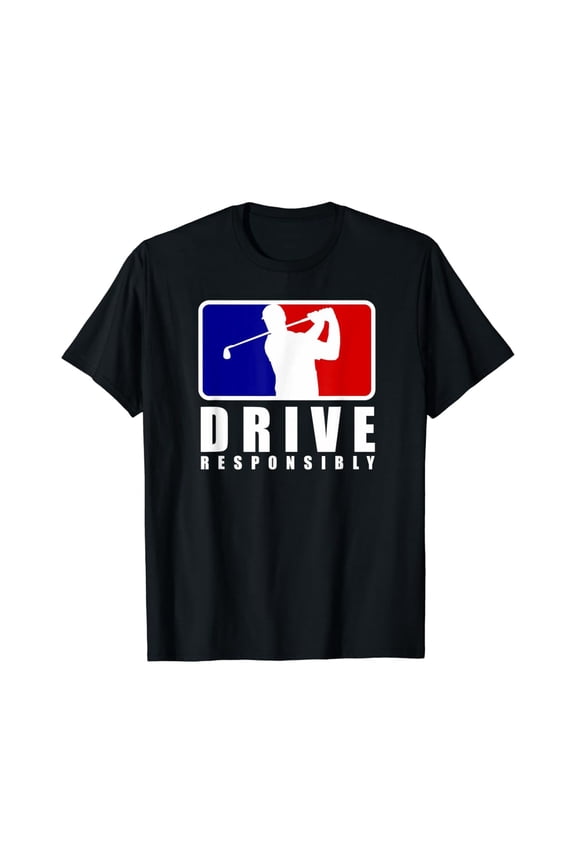 Drive Responsibly - Golf Tee For Golfers T-Shirt, Gift For Friend, Full Size S-5Xl