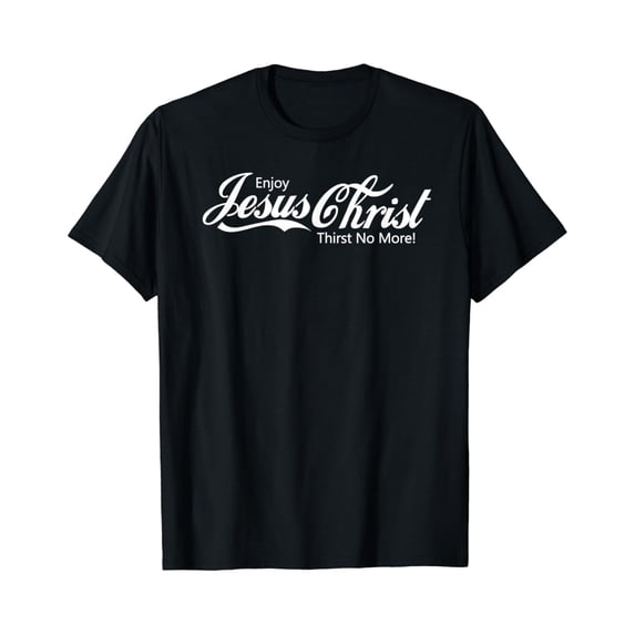 Sam Soft ENJOY Christ THIRST NO MORE FOR MEN WOMEN AND T-Shirt