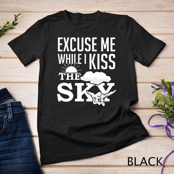 Sam Soft Excuse Me While I Kiss The Sky- Sky Diving Unisex T-Shirt