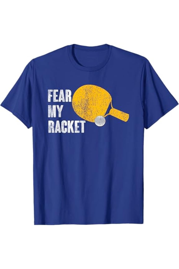 Fear My Racket Ping Pong Table Tennis Men Women T-Shirt Full Size S-5Xl
