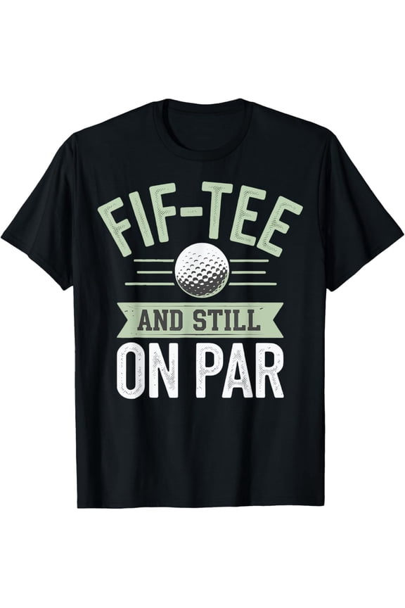 Fif-Tee And Still On Par T-Shirt, Gift For Friend, Full Size S-5Xl