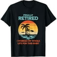 thumbnail image 1 of Sam Soft Finally Retired I Worked My Whole Life For This Shirt Gift T-Shirt Full Size S-5XL, 1 of 5