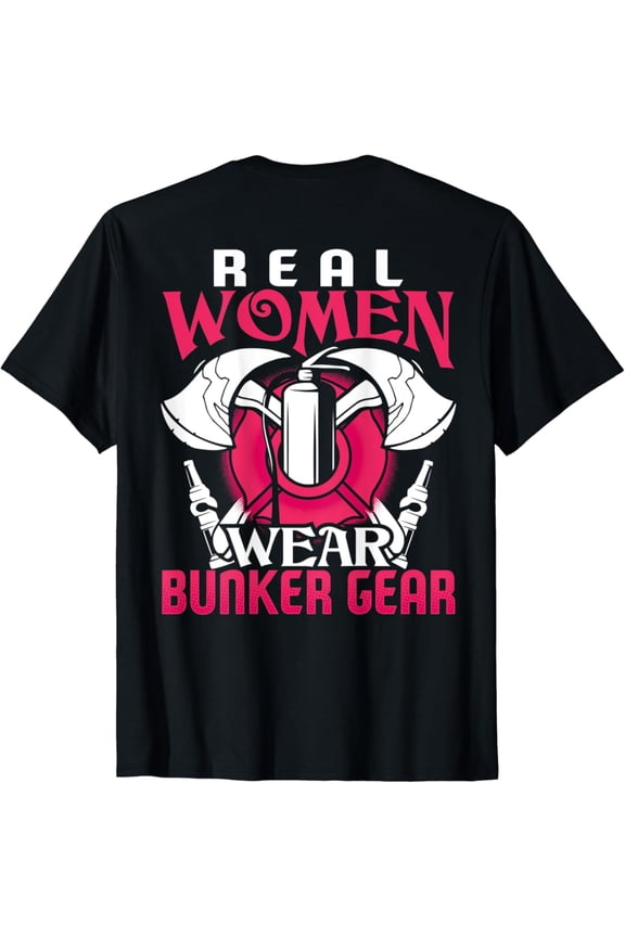Firefighter Gifts Real Women Wear Bunker Gear Fire Fighter T-Shirt Full Size S-5XL