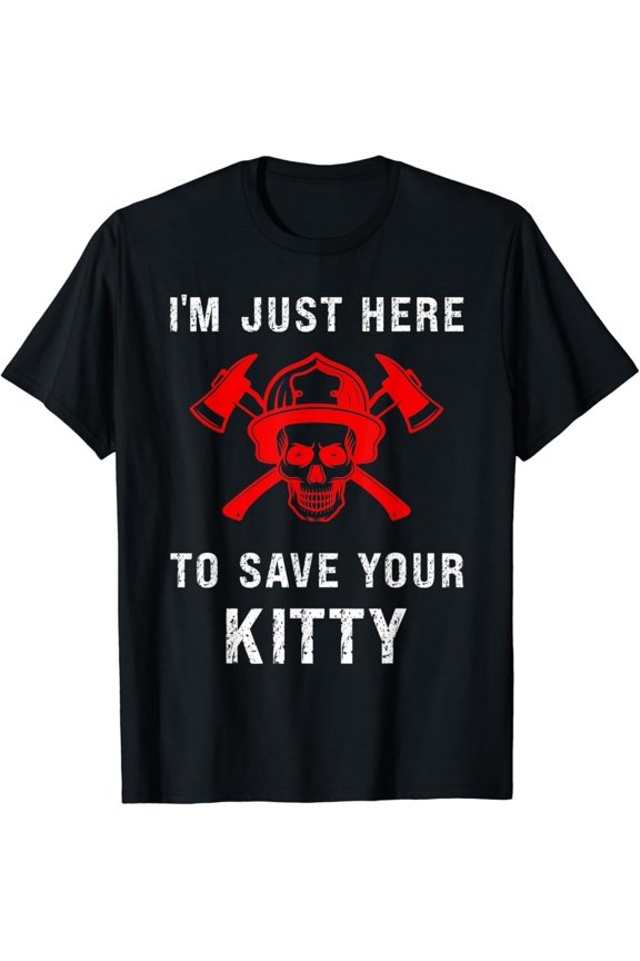 Firefighter Shirt Save Your Kitty Gag Fireman T-Shirt Full Size S-5XL