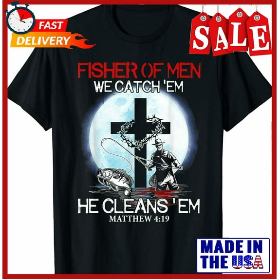 Sam Soft Fisher Of Men We Catch Em He Clean Em Matthew 4.19 T-Shirt Size S-5Xl