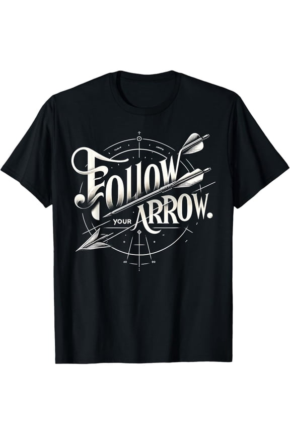 Follow Your Arrow Archery Graphic Tees T-Shirt, Gift For Friend, Full Size S-5Xl