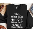 thumbnail image 1 of Sam Soft Garden Sweatshirt, That's What I Do I Grow Stuff And I Know Things Shirt, Garden Gift Shirt, Gardening Gift, Garden Lover, Garden Lover Gift, 1 of 5