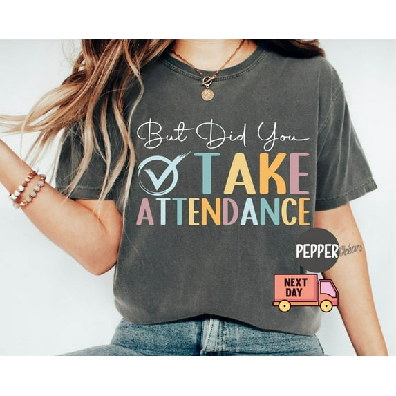 Sam Soft Gift,But Did You Take Attendance Shirt,Back To School Outfit,Teacher Tshirt,First Day Of School,School Staff Gift,School Shirt