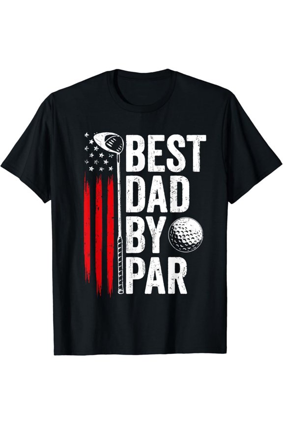 Golf Best Dad By Par Daddy Golfer American Flag Father'S Day T-Shirt, Gift For Friend, Full Size S-5Xl