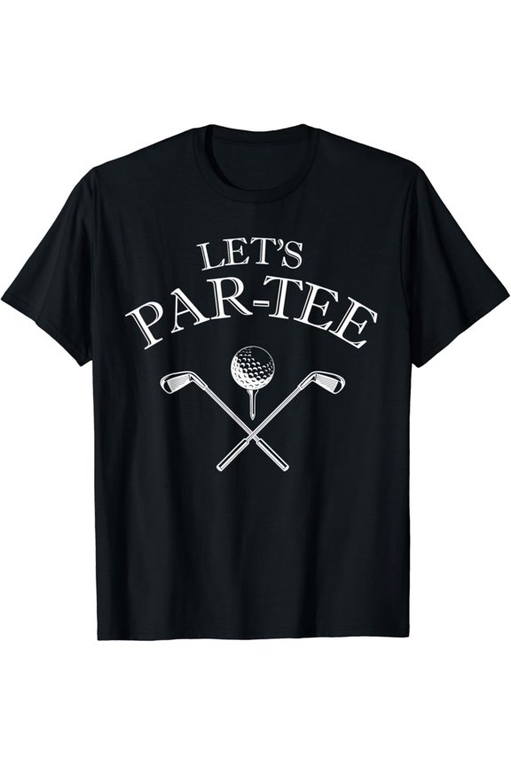 Golf Lover Let'S Par-Tee Let'S Par Tee T-Shirt, Gift For Friend, Full Size S-5Xl