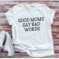 thumbnail image 1 of Sam Soft Good Moms Say Bad Words, White Short Sleeve Soft Unisex T-Shirt Unisex Cotton Tee, Full Size S-5XL, 1 of 4