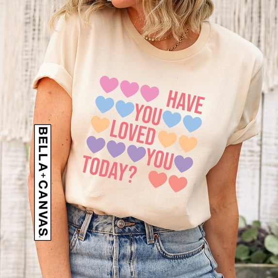 Sam Soft Have You Loved You Today Love's Day Shirt, Love Day Loved Shirts, Cute Love Day Gift, Heart T-Shirt, Gift for Girlfriend