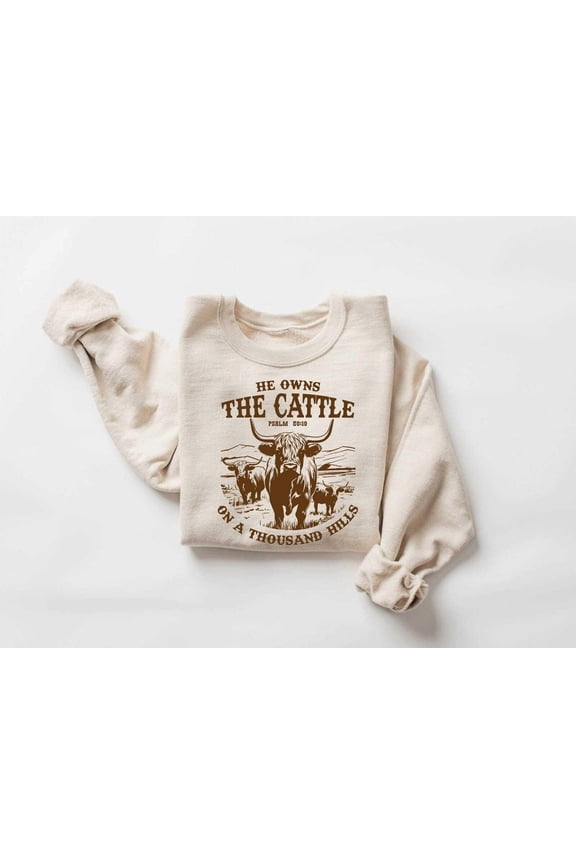 He Owns The Cattle On A Thousand Hills Sweatshirt, Western Christian Sweater, Bible Verse Religious Shirt, Faith Women Shirt
