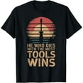 thumbnail image 1 of Sam Soft He Who Dies With The Most Tools Wins T-Shirt Full Size S-5Xl, 1 of 5
